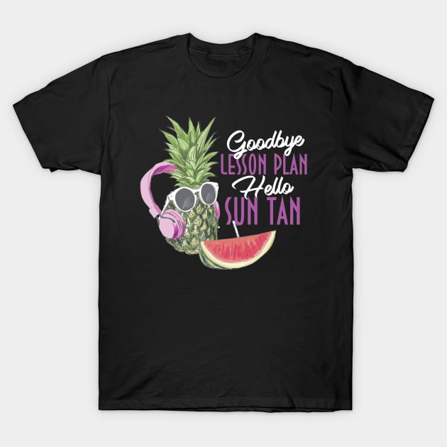 Goodbye Lesson Plan Hello Sun Tan Last Day T-Shirt by Diannas